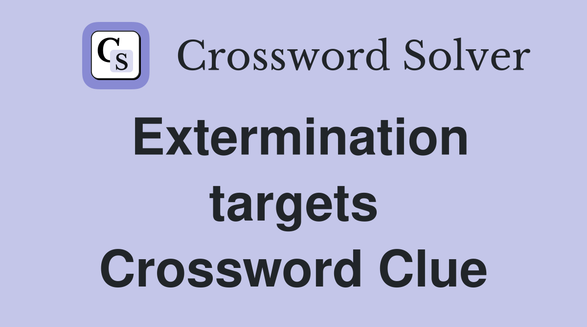 Extermination targets Crossword Clue