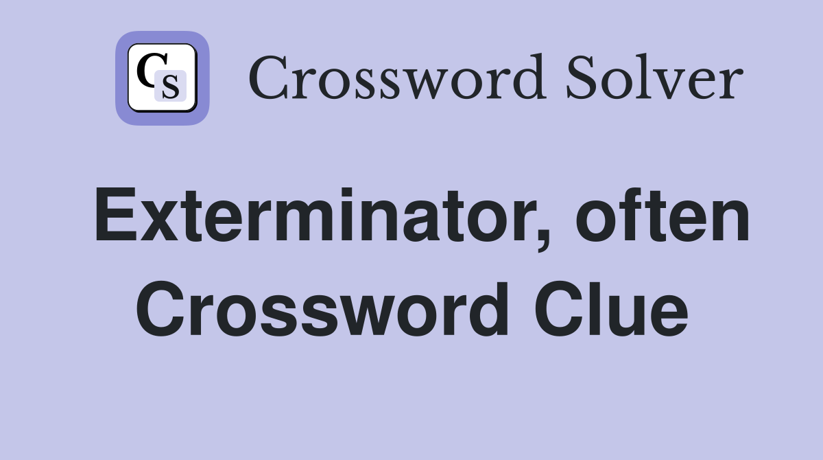 Exterminator, often Crossword Clue