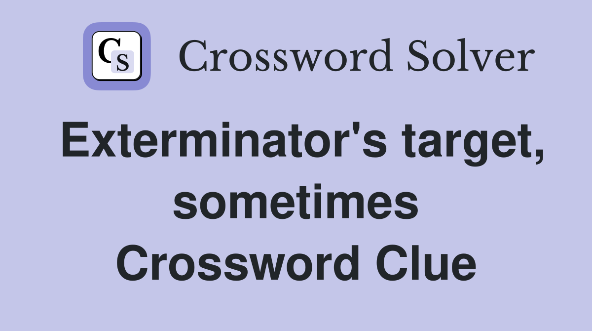 Exterminator's target, sometimes Crossword Clue