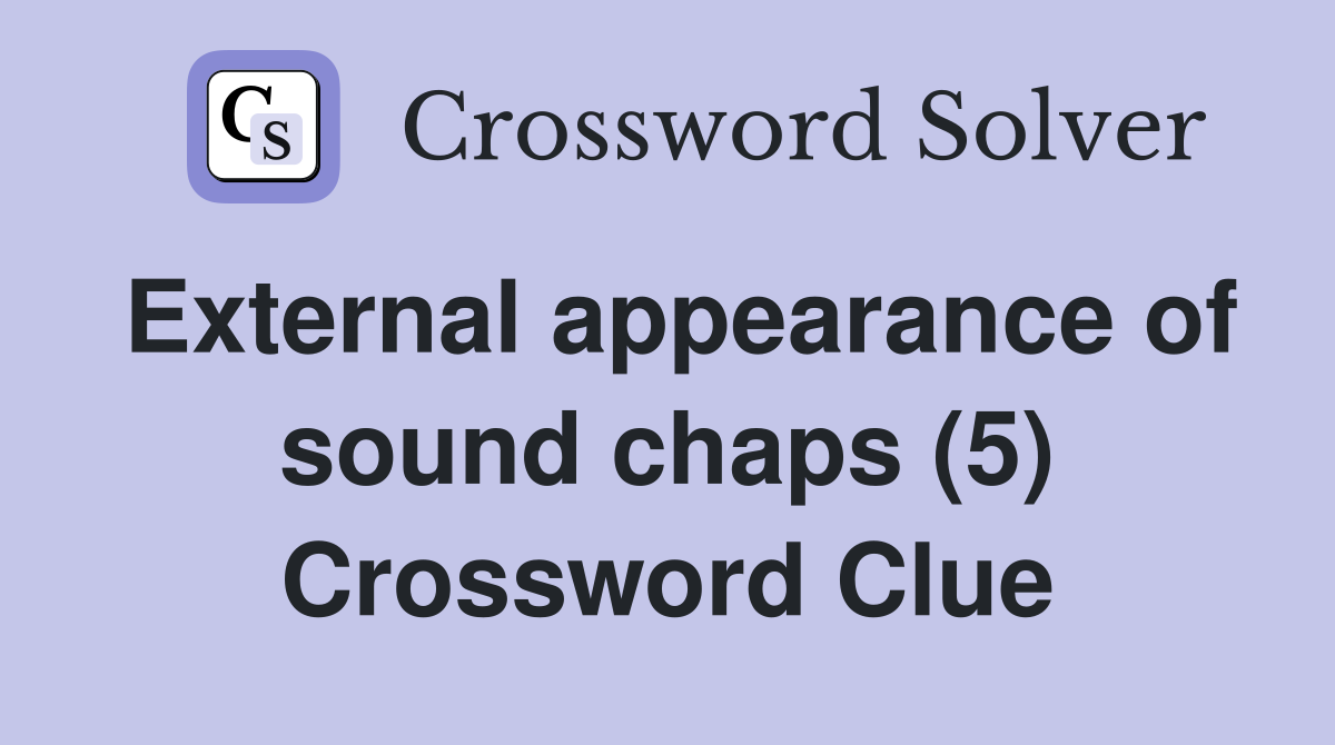 External appearance of sound chaps (5) Crossword Clue