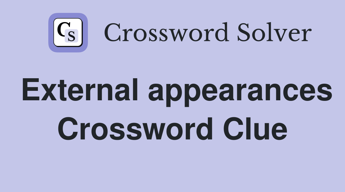 External appearances Crossword Clue