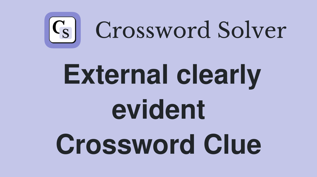 External clearly evident Crossword Clue