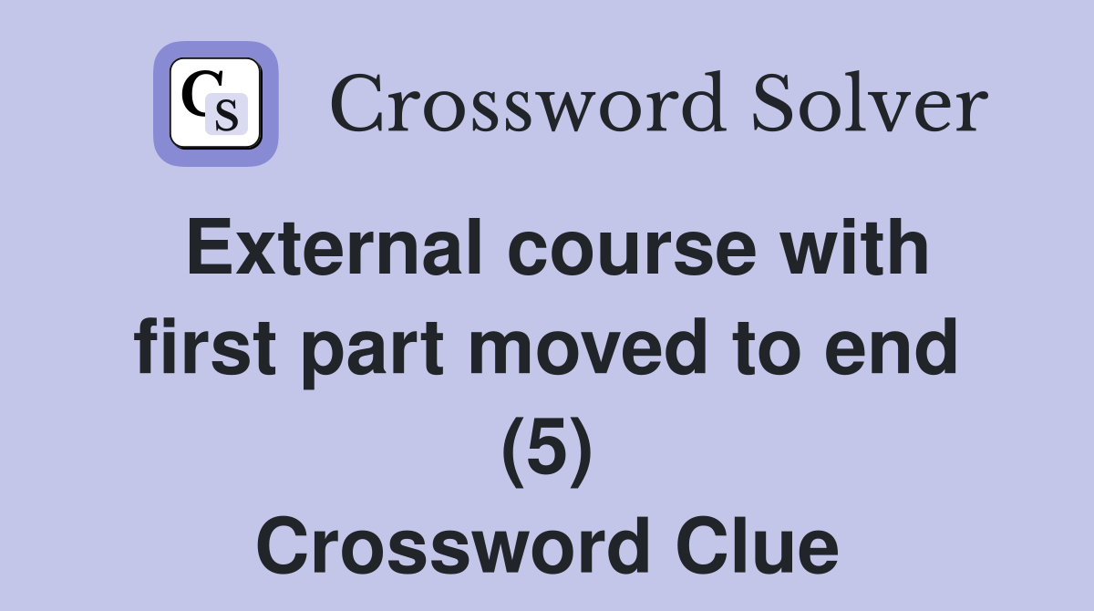 External course with first part moved to end (5) Crossword Clue