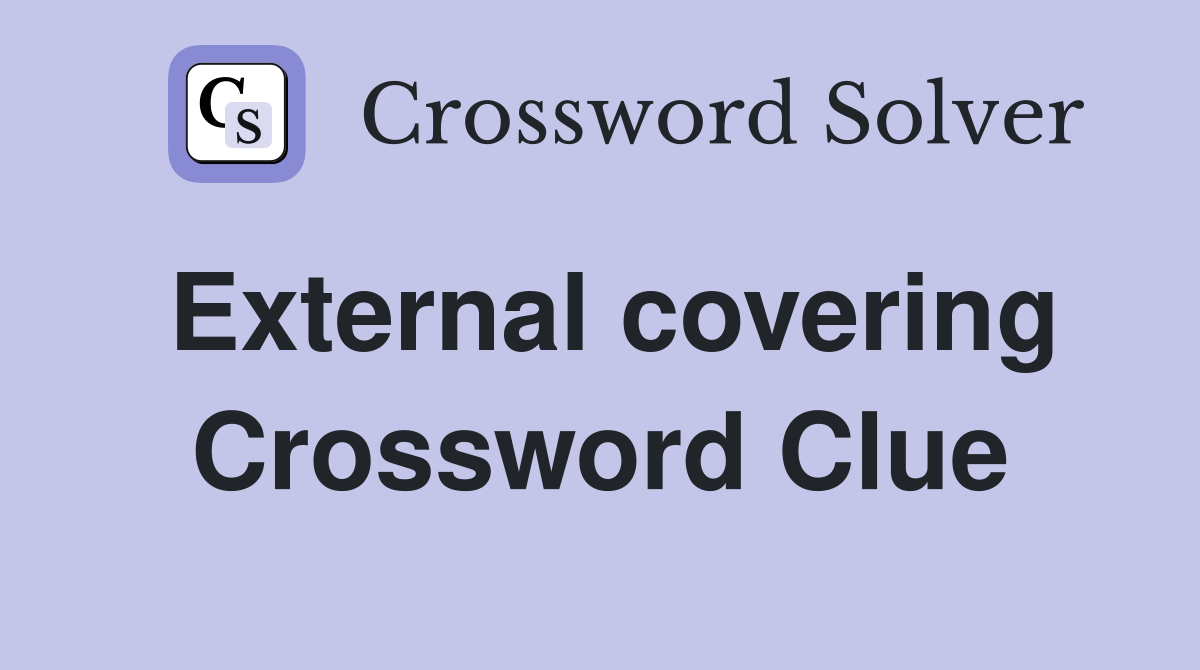 External covering Crossword Clue