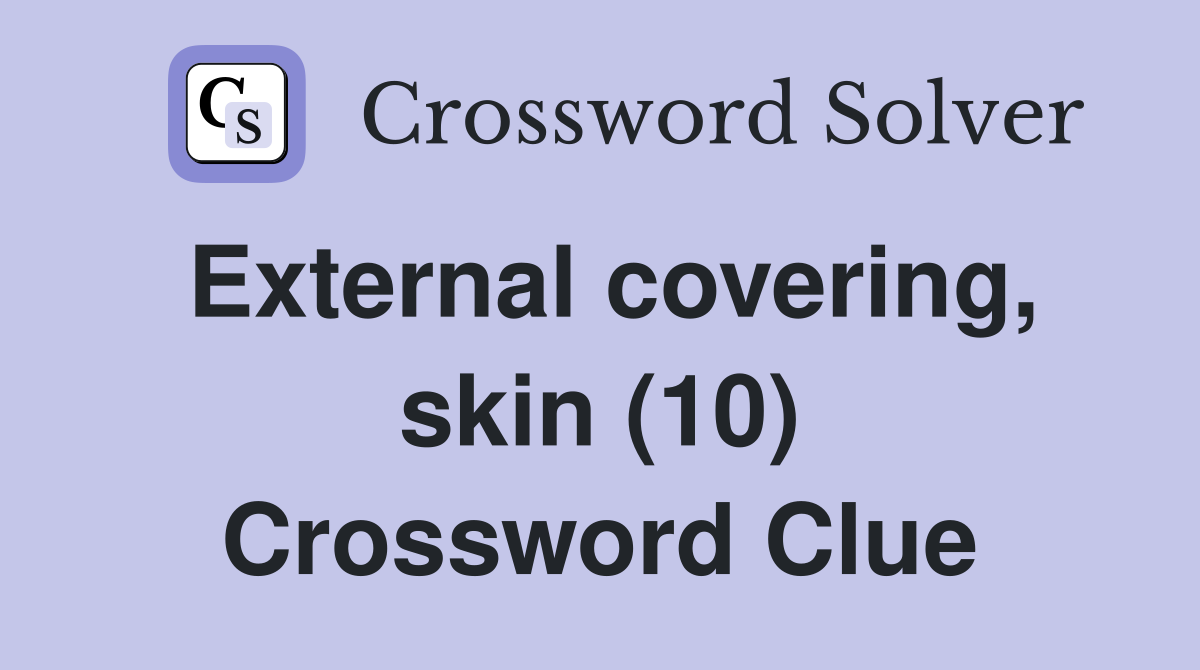 External covering, skin (10) Crossword Clue