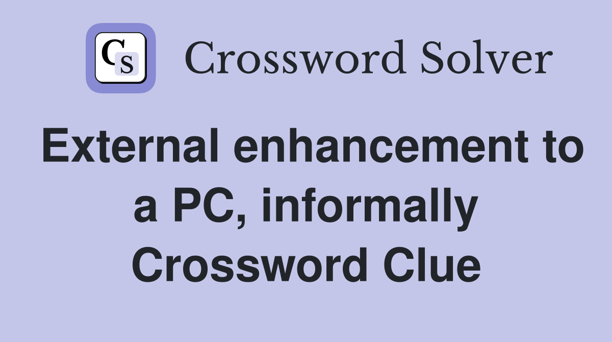 External enhancement to a PC, informally Crossword Clue