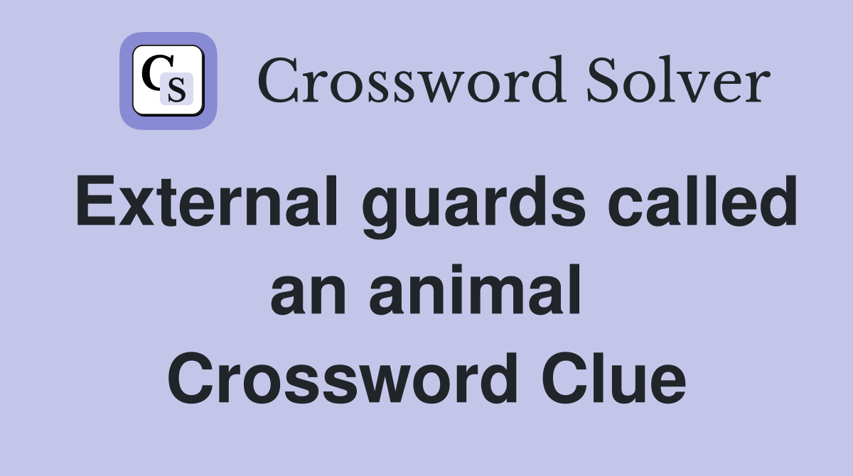 External guards called an animal Crossword Clue