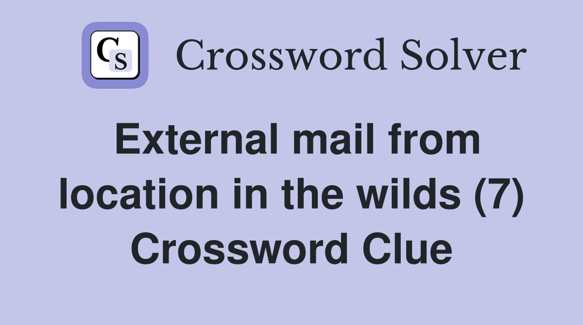 External mail from location in the wilds (7) Crossword Clue