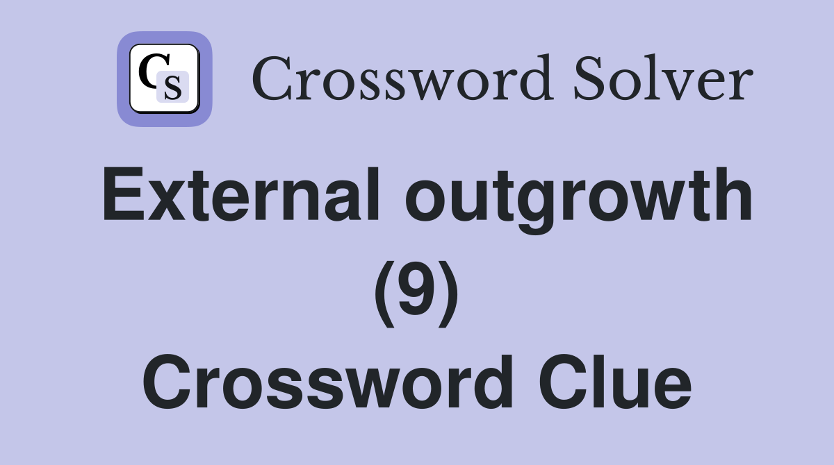 External outgrowth (9) Crossword Clue