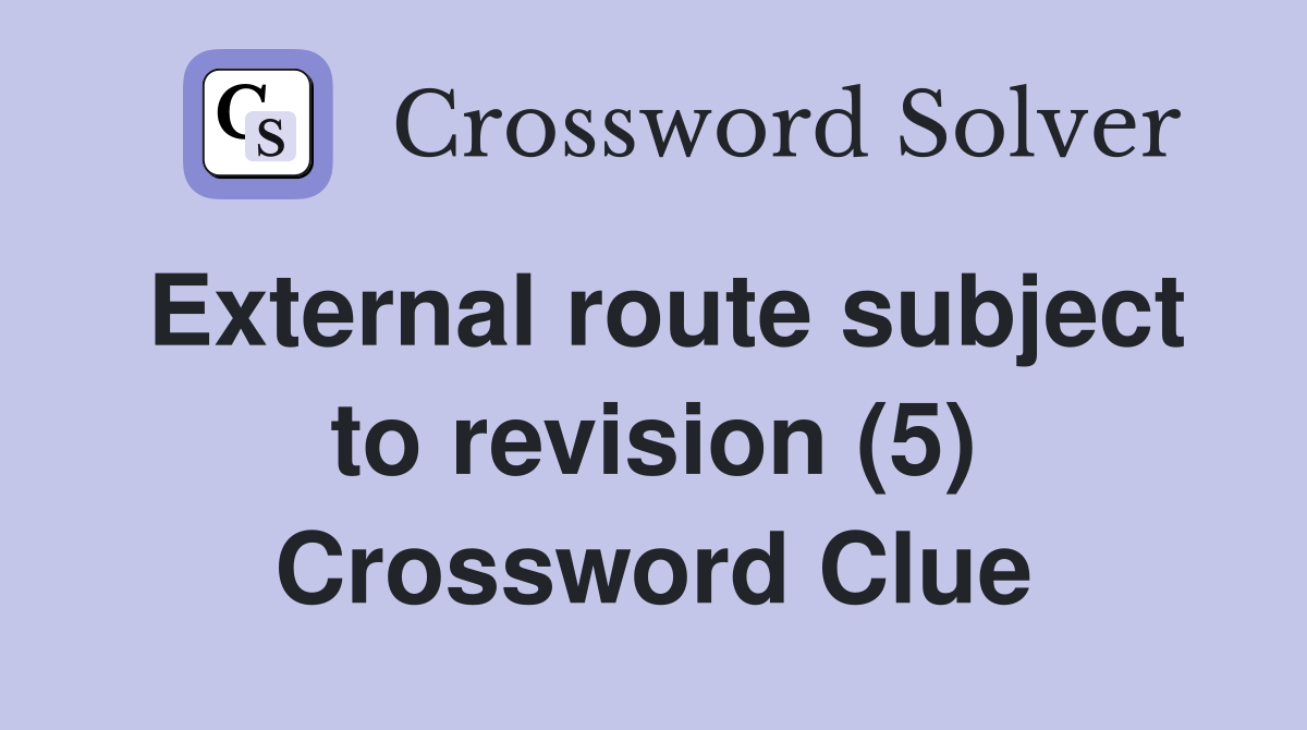 External route subject to revision (5) Crossword Clue