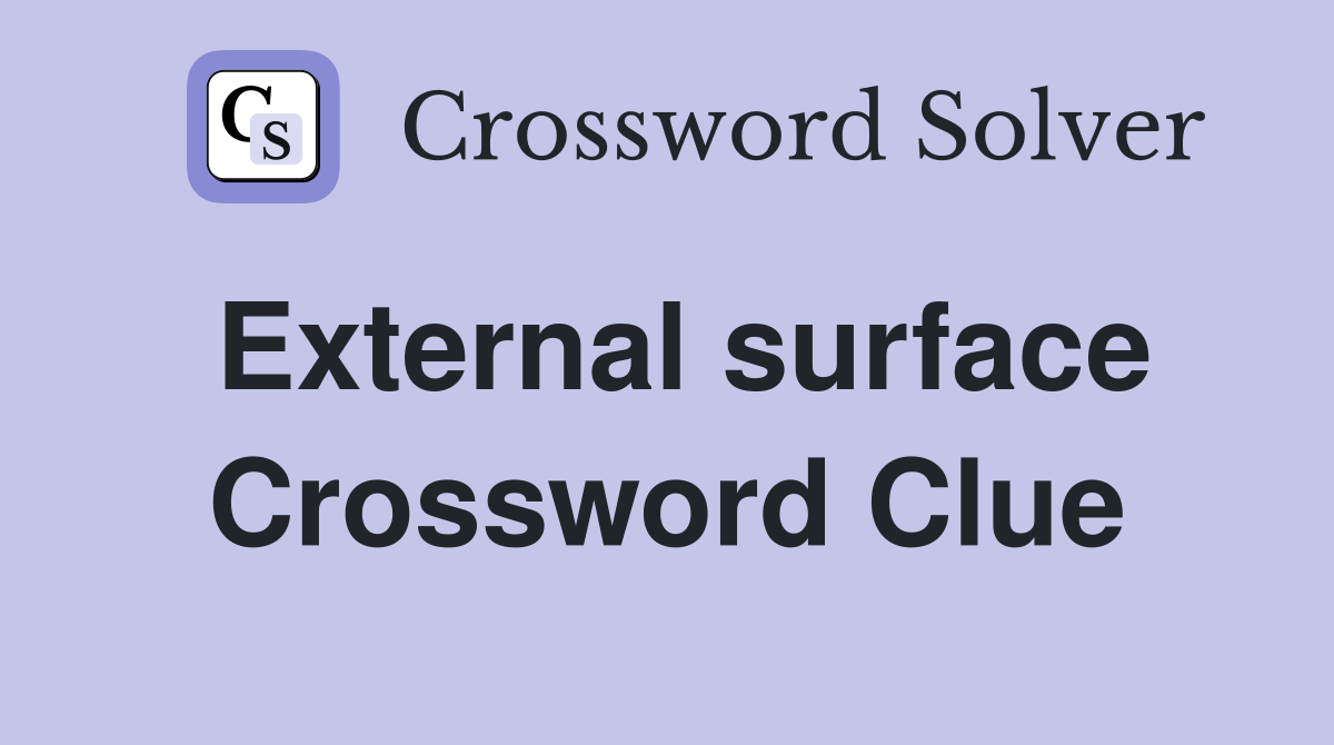 External surface Crossword Clue