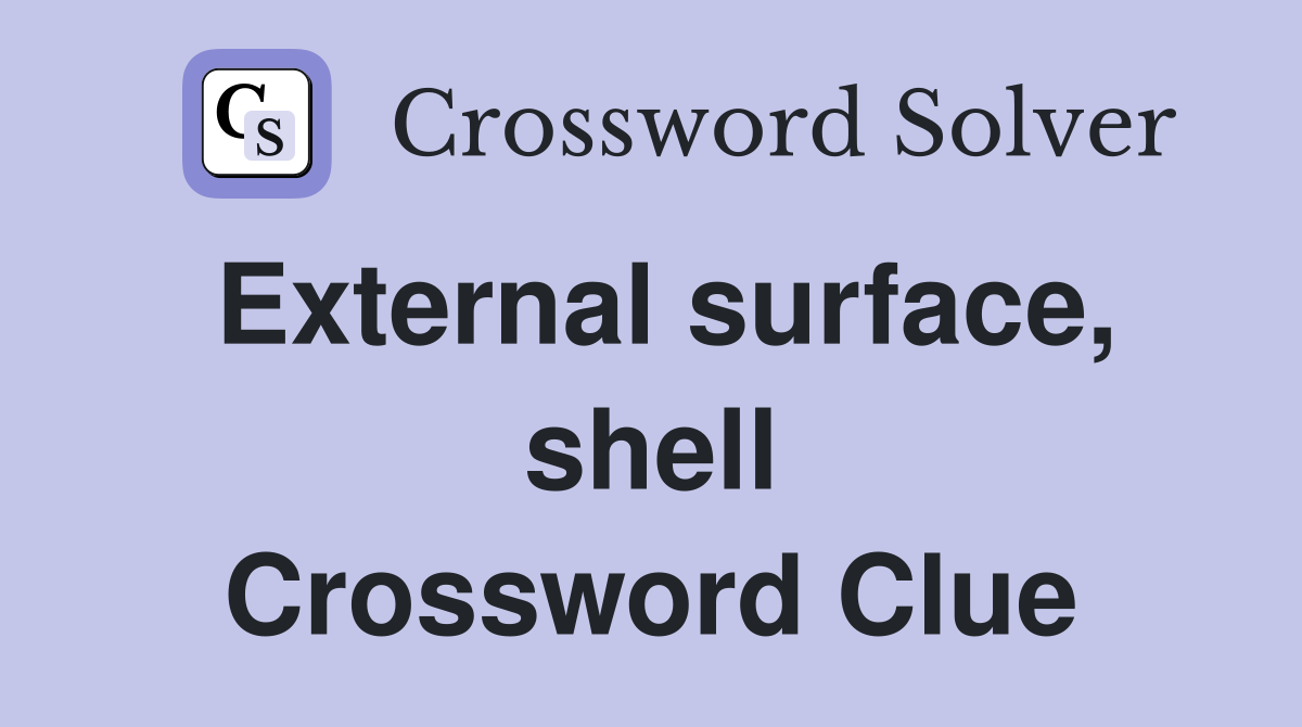 External surface, shell Crossword Clue