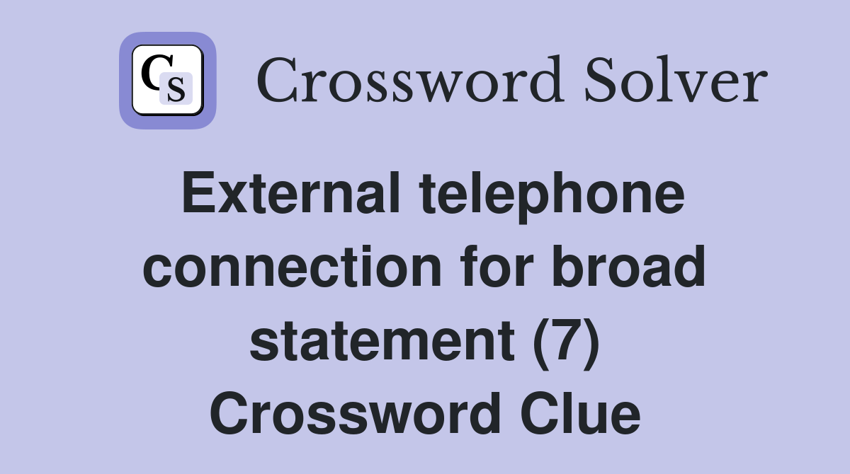 External telephone connection for broad statement (7) Crossword Clue