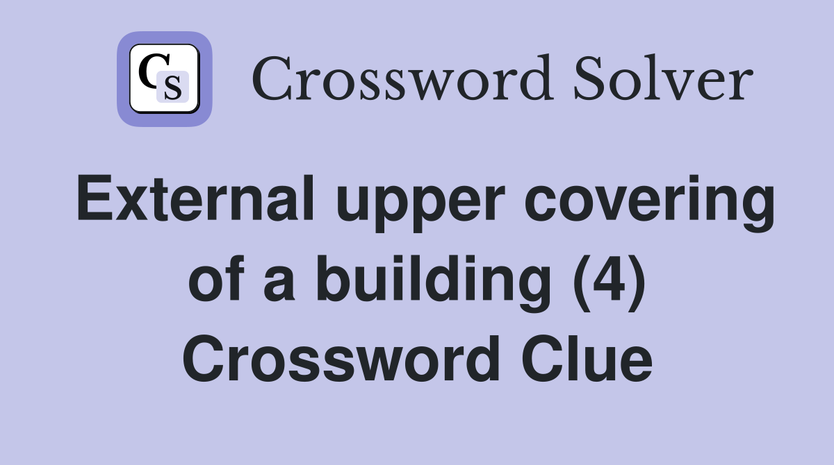 External upper covering of a building (4) Crossword Clue