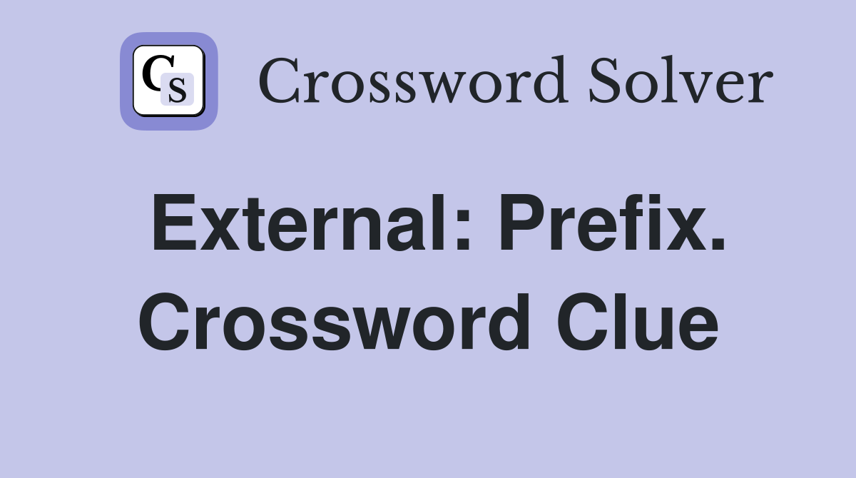 External: Prefix. Crossword Clue