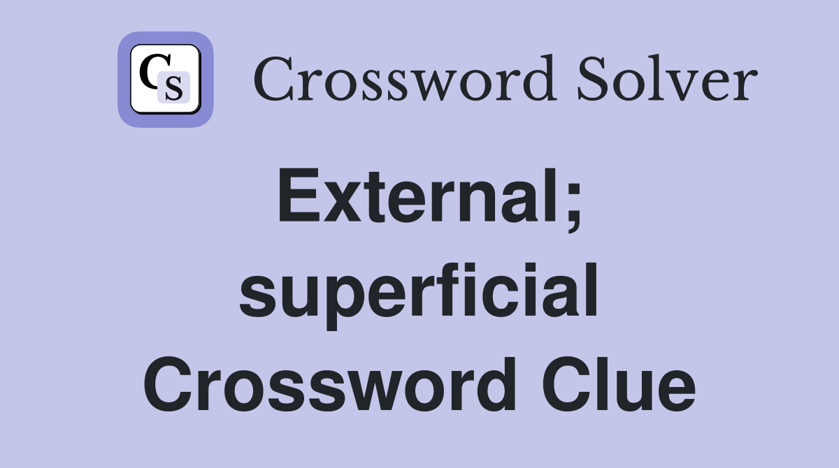 External; superficial Crossword Clue
