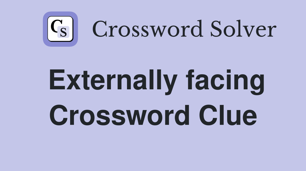 Externally facing Crossword Clue