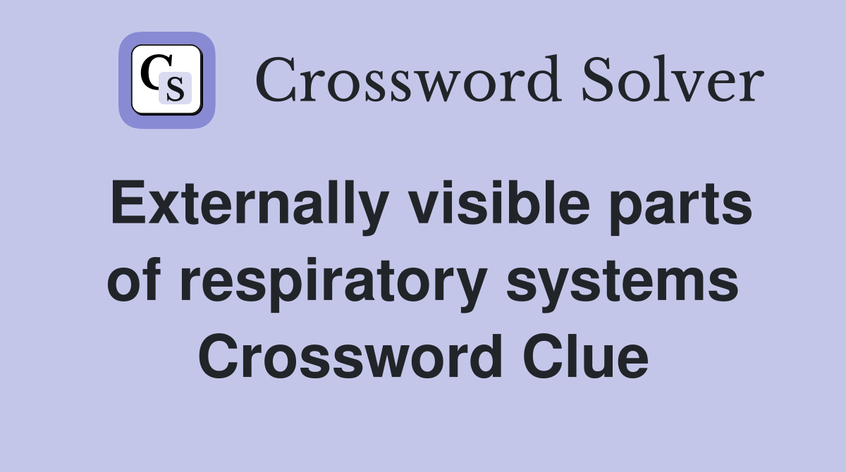Externally visible parts of respiratory systems Crossword Clue
