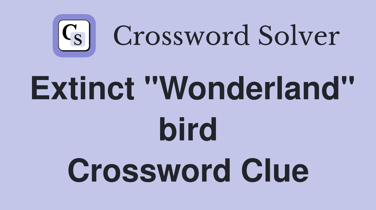 Extinct "Wonderland" bird Crossword Clue