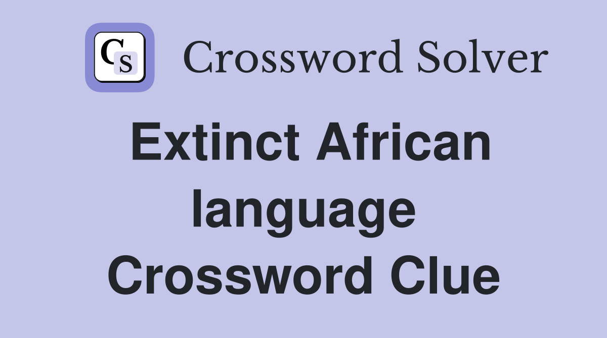 Extinct African language Crossword Clue