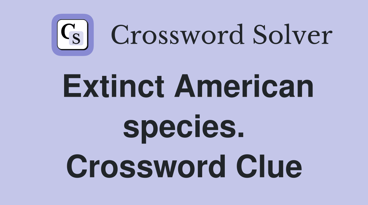 Extinct American species. Crossword Clue