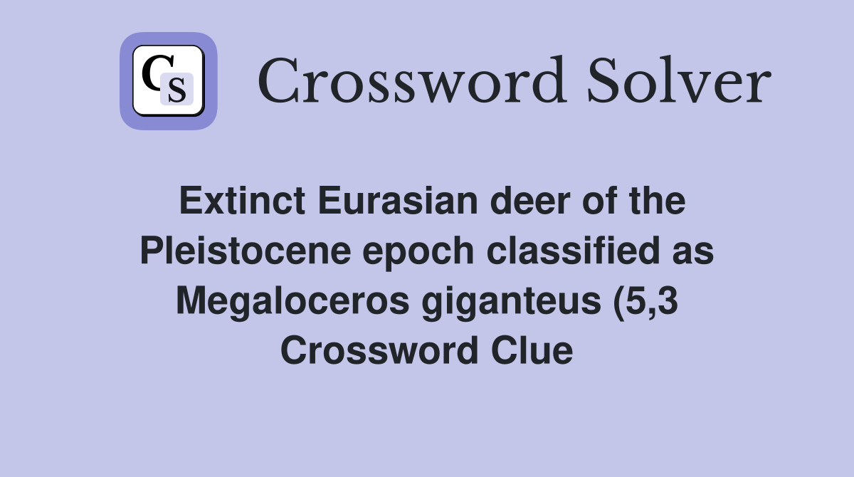 Extinct Eurasian deer of the Pleistocene epoch classified as Extinct Eurasian deer of the Pleistocene epoch classified as