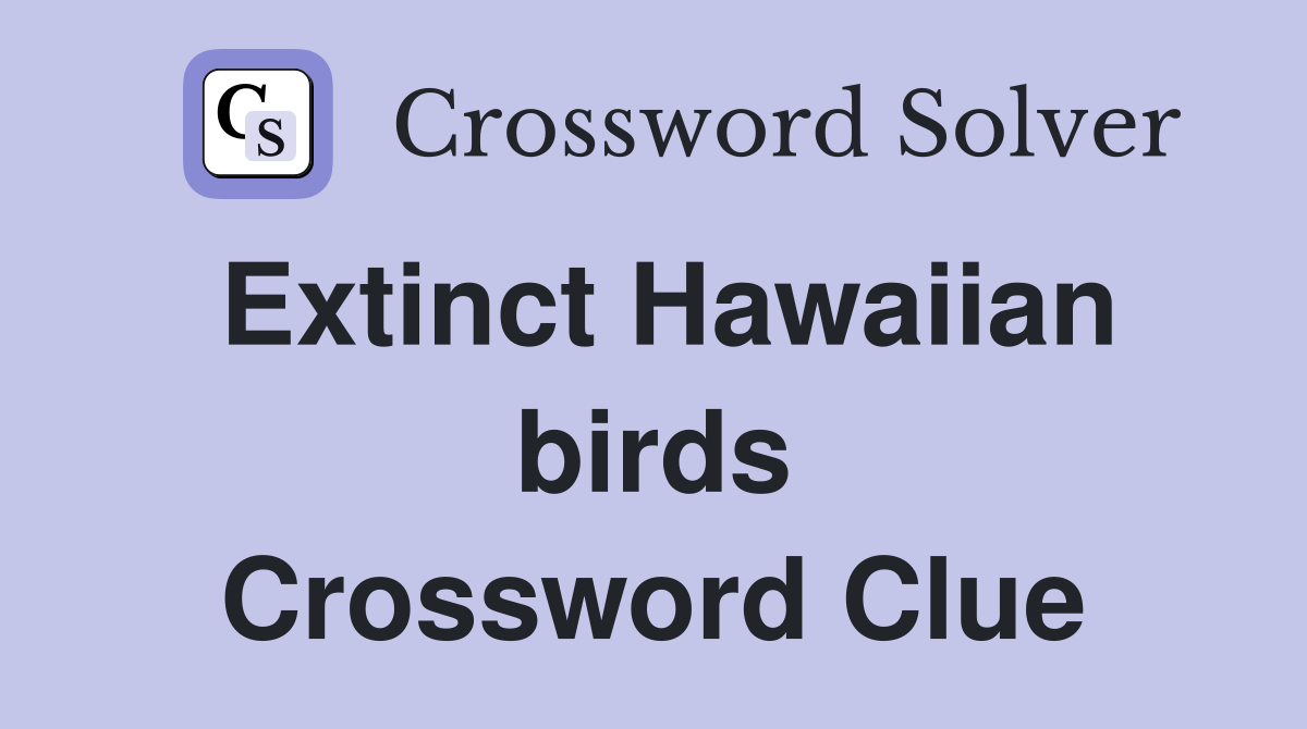 Extinct Hawaiian birds Crossword Clue