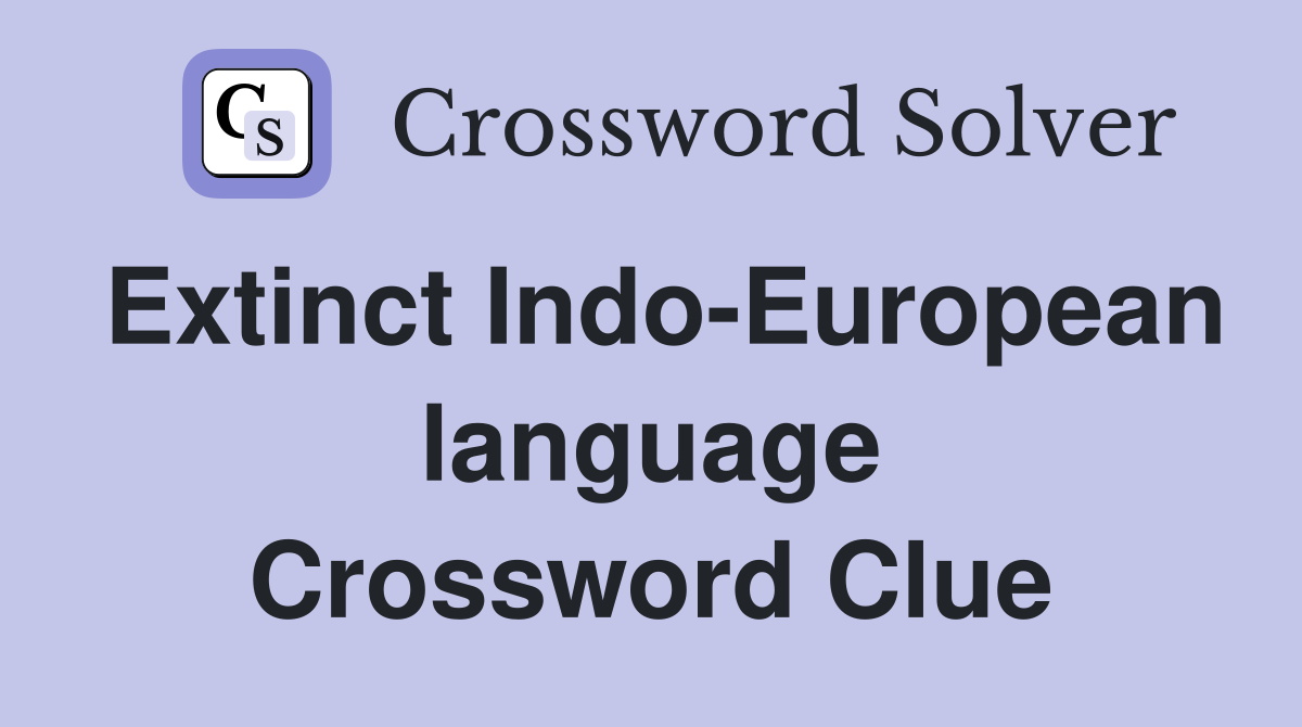 Extinct Indo-European language Crossword Clue