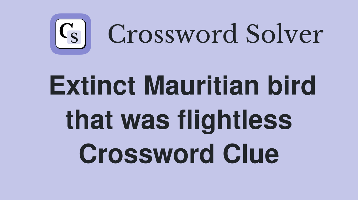 Extinct Mauritian bird that was flightless Crossword Clue