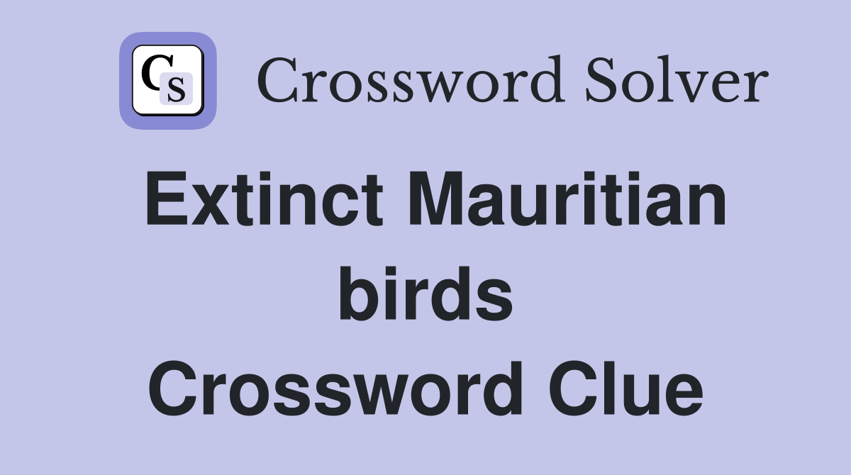 Extinct Mauritian birds Crossword Clue