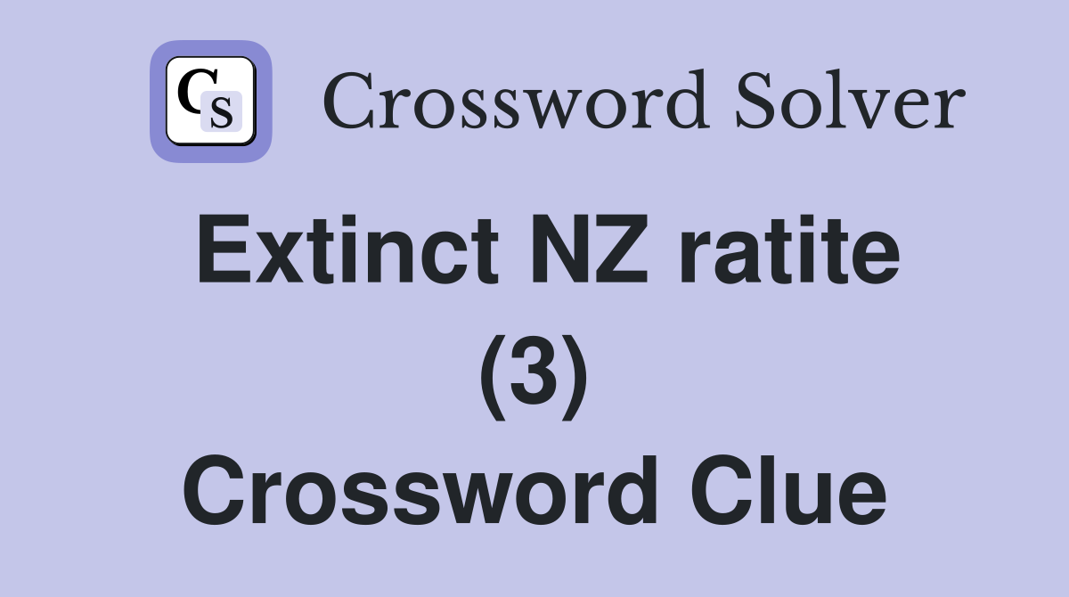 Extinct NZ ratite (3) Crossword Clue