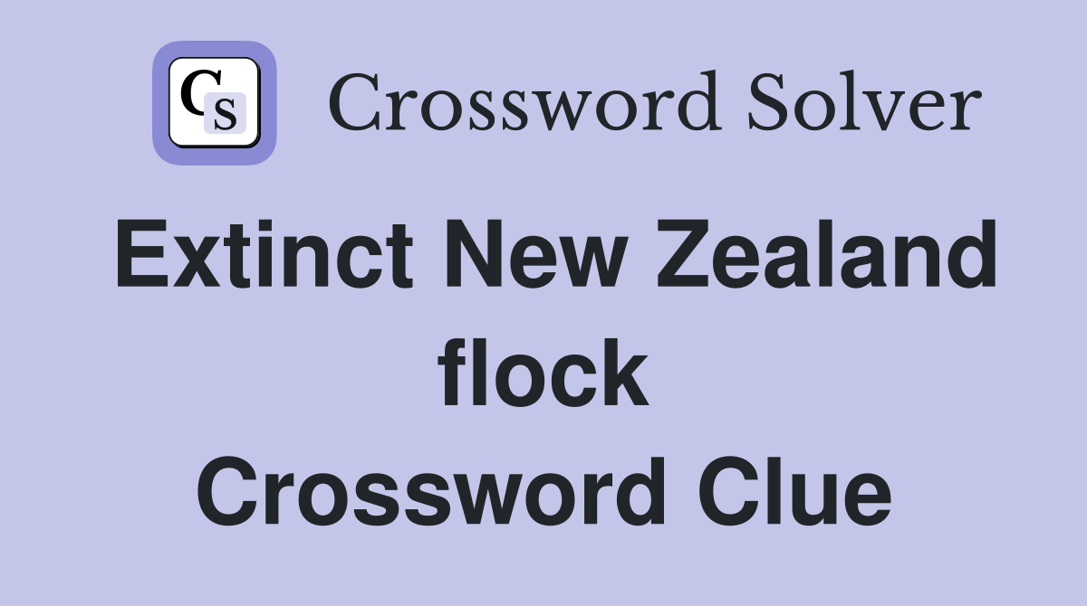 Extinct New Zealand flock Crossword Clue