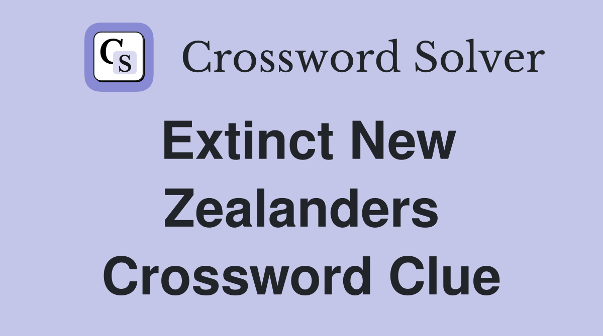 Extinct New Zealanders Crossword Clue
