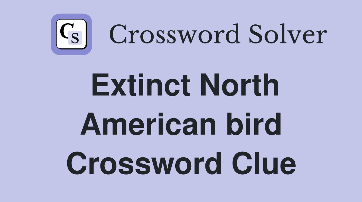 Extinct North American bird Crossword Clue