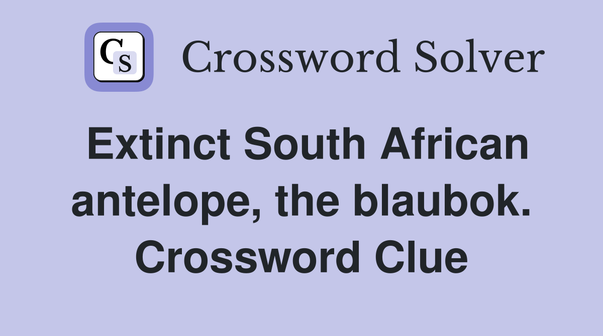 Extinct South African antelope, the blaubok. Crossword Clue