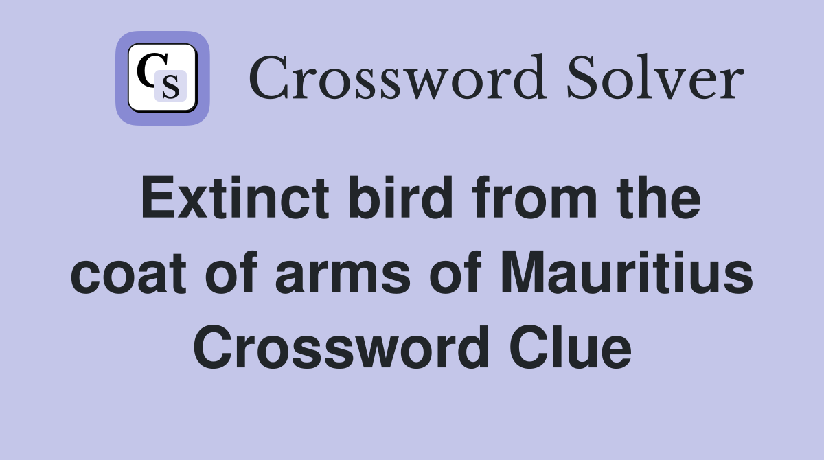 Extinct bird from the coat of arms of Mauritius Crossword Clue