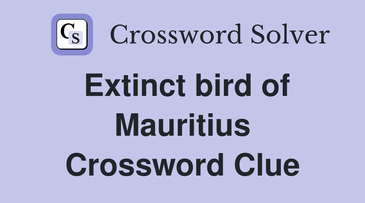Extinct bird of Mauritius Crossword Clue