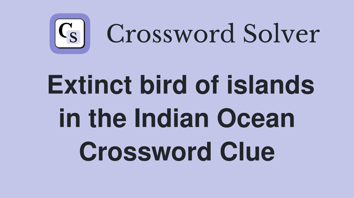 Extinct bird of islands in the Indian Ocean Crossword Clue