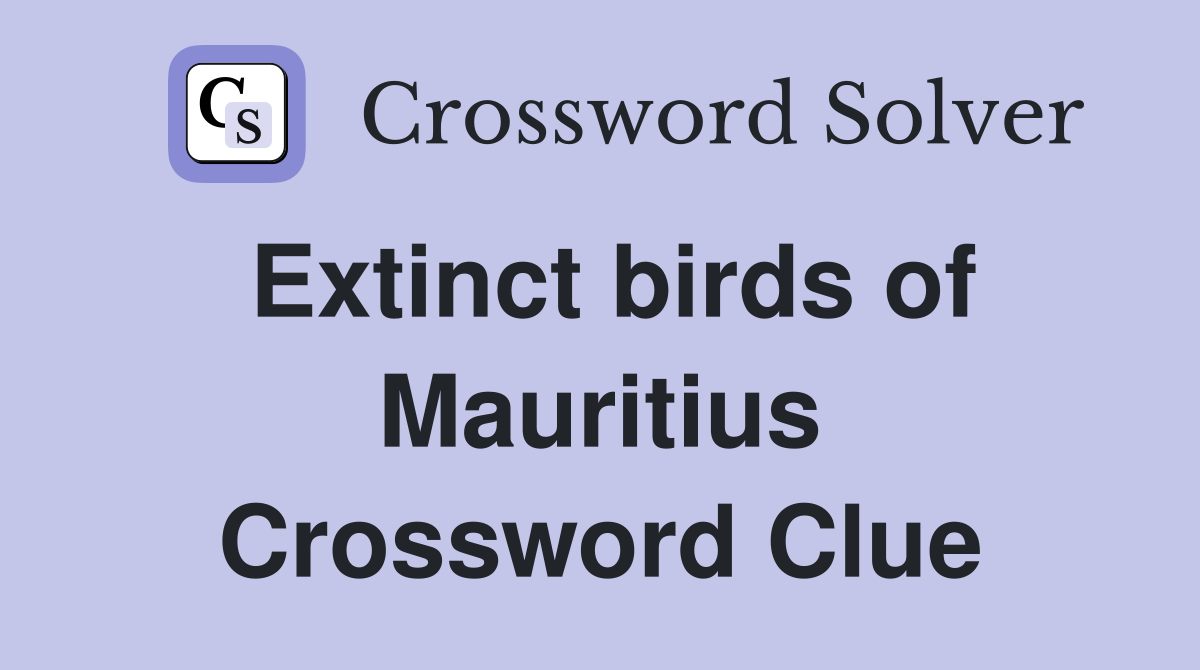 Extinct birds of Mauritius Crossword Clue
