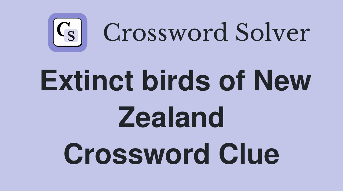 Extinct birds of New Zealand Crossword Clue