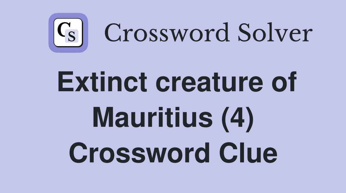 Extinct creature of Mauritius (4) Crossword Clue