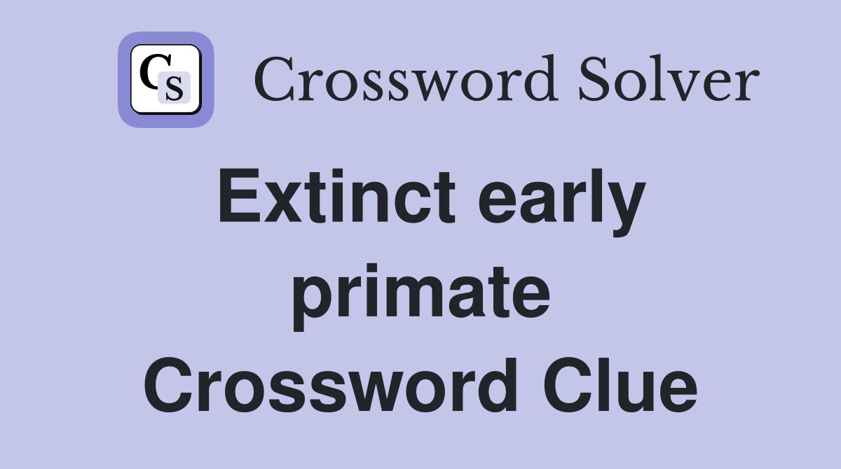 Extinct early primate Crossword Clue