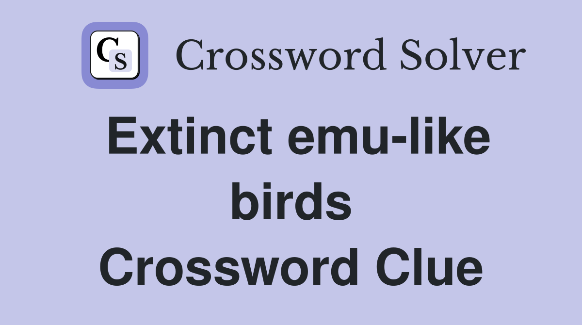Extinct emu-like birds Crossword Clue