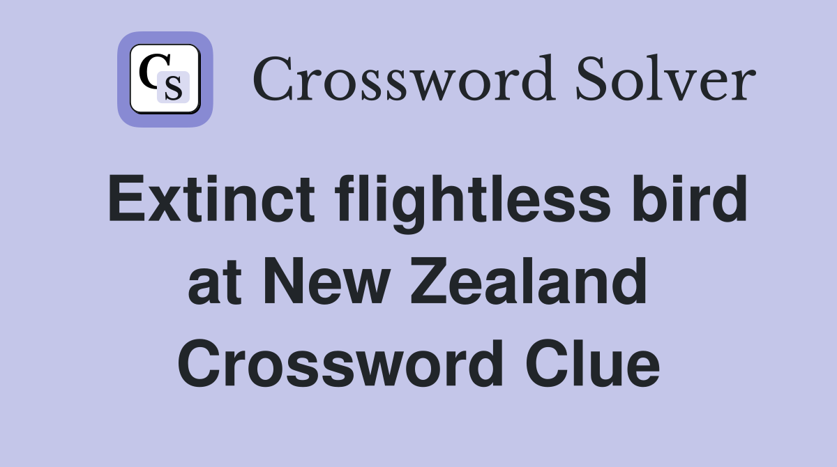 Extinct flightless bird at New Zealand Crossword Clue