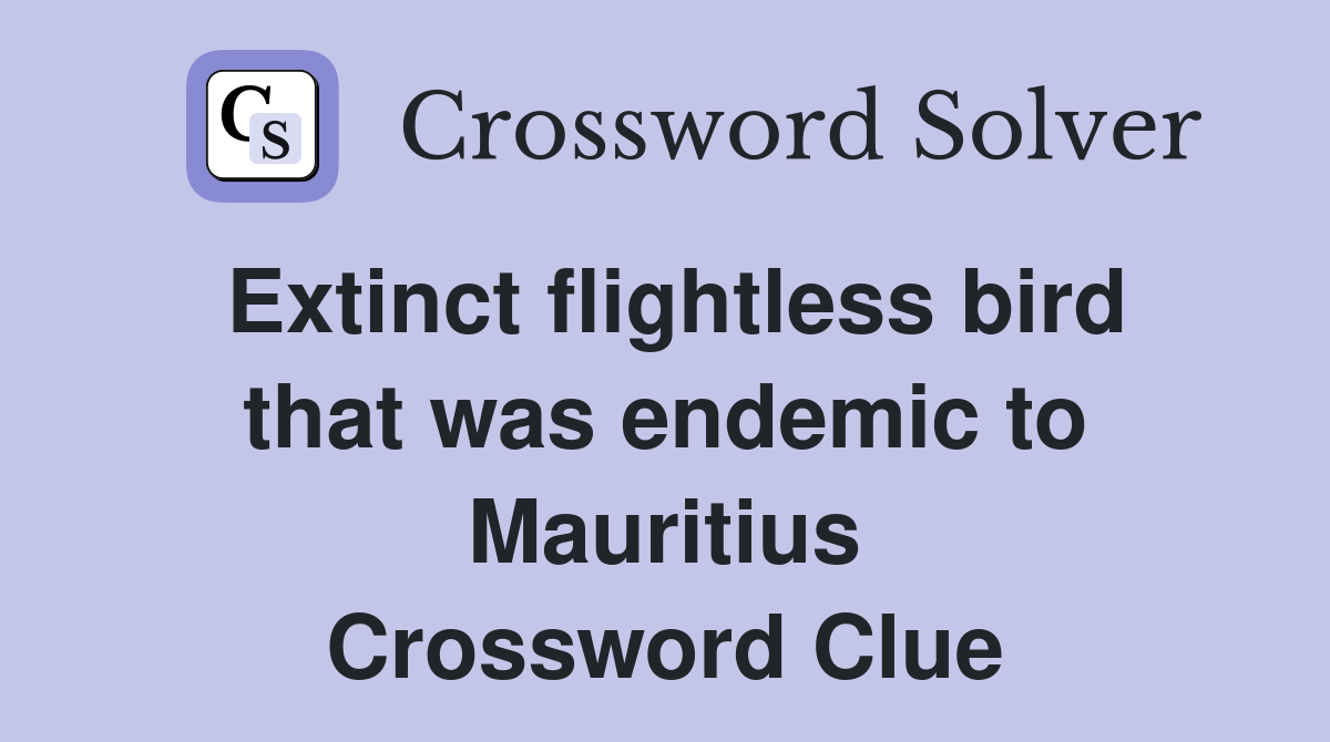 Extinct flightless bird that was endemic to Mauritius Crossword Clue