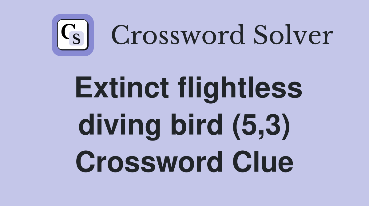 Extinct flightless diving bird (5,3) Crossword Clue