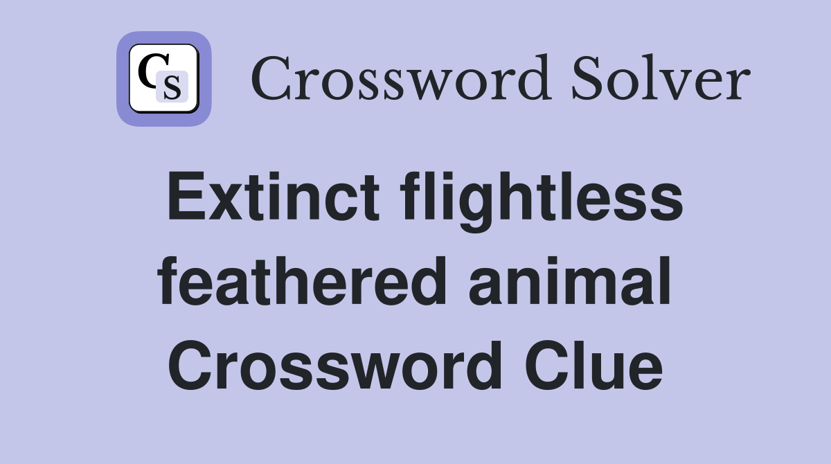 Extinct flightless feathered animal Crossword Clue