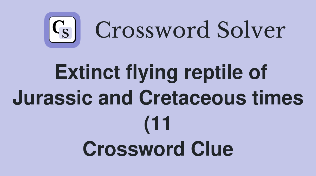 Extinct flying reptile of Jurassic and Cretaceous times (11 Extinct flying reptile of Jurassic and Cretaceous times (11