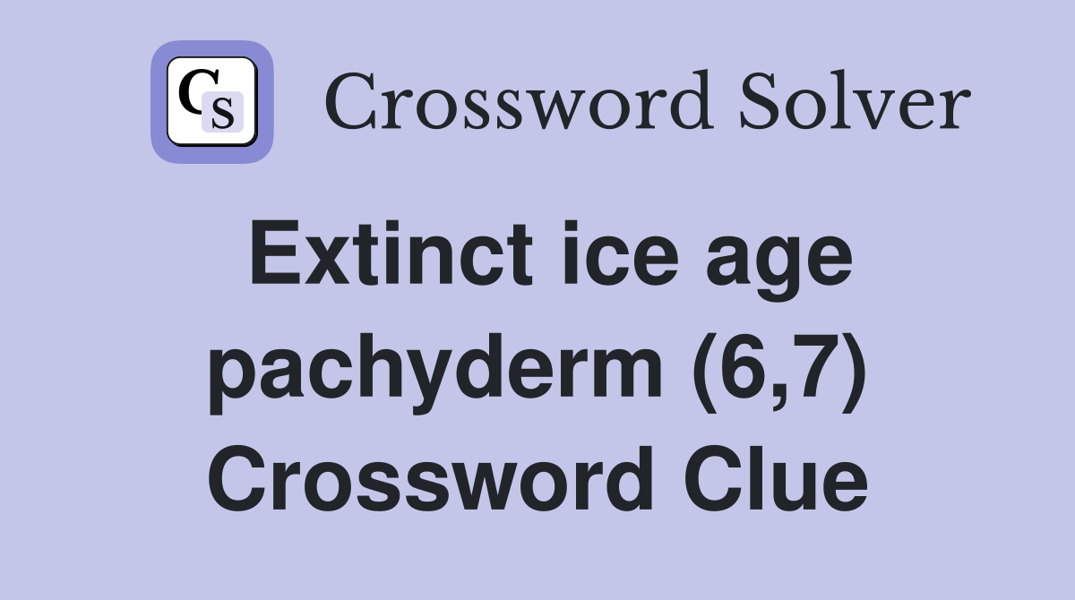 Extinct ice age pachyderm (6,7) Crossword Clue