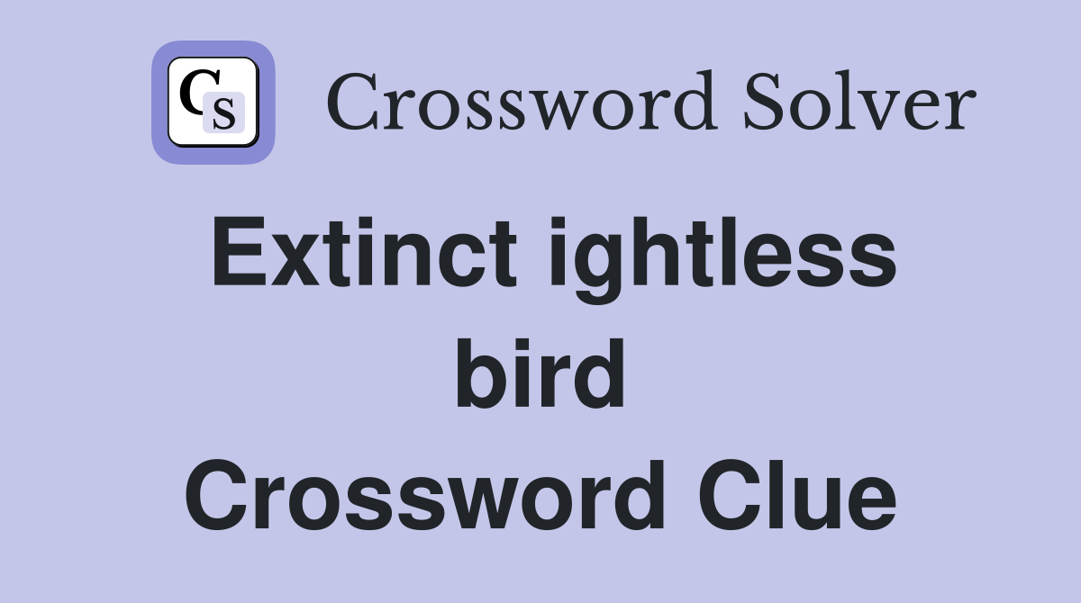 Extinct ightless bird Crossword Clue